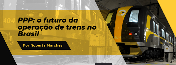 Leia mais sobre o artigo Artigo | PPP: o futuro da operação de trens no Brasil