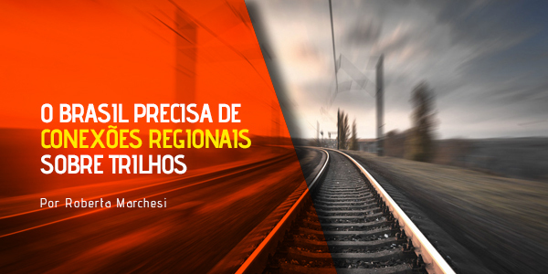 Leia mais sobre o artigo Artigo | O Brasil precisa de conexões regionais sobre trilhos