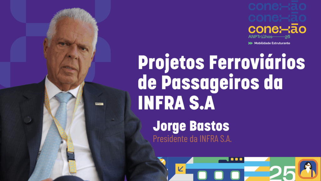 Leia mais sobre o artigo Conexão ANPTrilhos – Entrevista – Jorge Bastos (INFRA S.A.)
