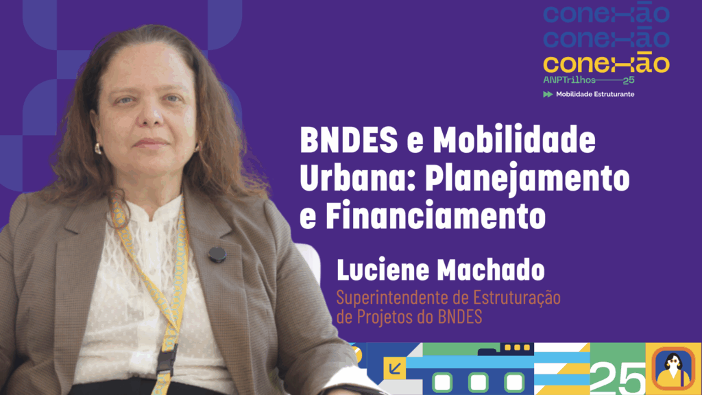 Leia mais sobre o artigo Conexão ANPTrilhos – Entrevista – Luciene Machado (BNDES)