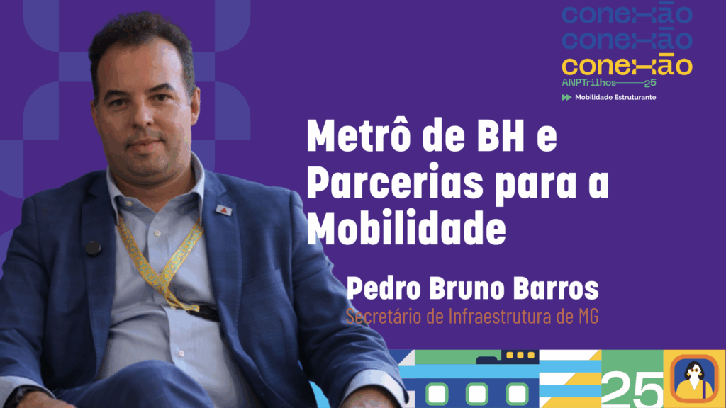 Leia mais sobre o artigo Conexão ANPTrilhos – Entrevista – Pedro Bruno (SEINFRA-MG)
