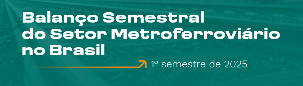 Leia mais sobre o artigo Balanço do Setor Metroferroviário – 1º Semestre/2025