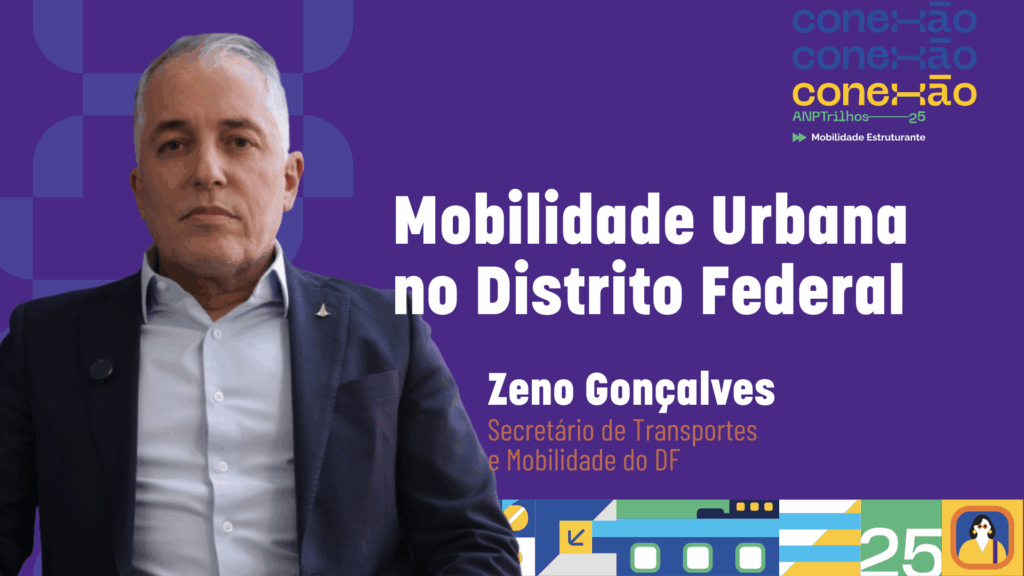 Leia mais sobre o artigo Conexão ANPTrilhos – Entrevista – Zeno Gonçalves (SEMOB-DF)